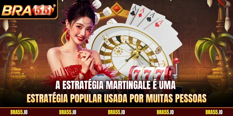 A estratégia Martingale é uma estratégia popular usada por muitas pessoas