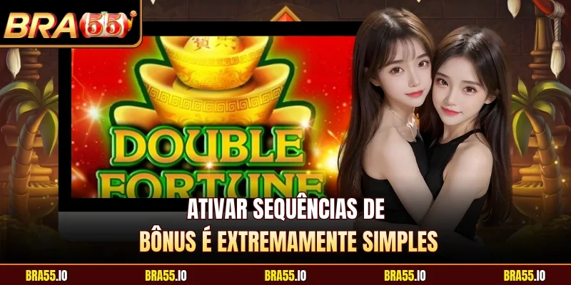 Ativar sequências de bônus é extremamente simples