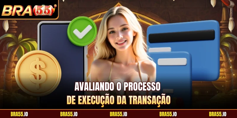 Avaliando o processo de execução da transação
