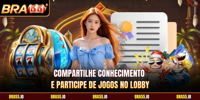Compartilhe conhecimento e participe de jogos no lobby
