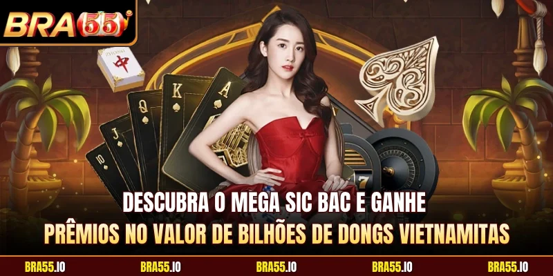 Descubra o Mega Sic Bac e ganhe prêmios no valor de bilhões de dongs vietnamitas