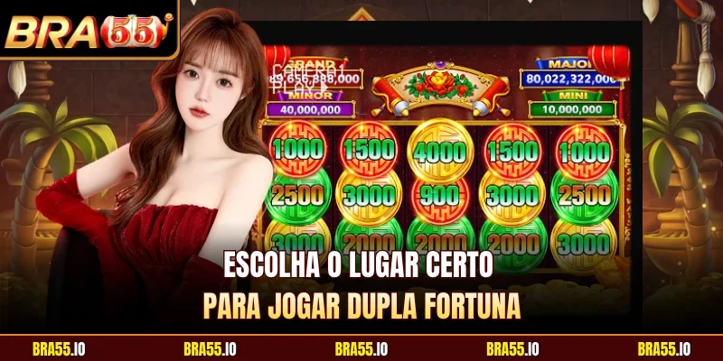 Escolha o lugar certo para jogar Dupla Fortuna