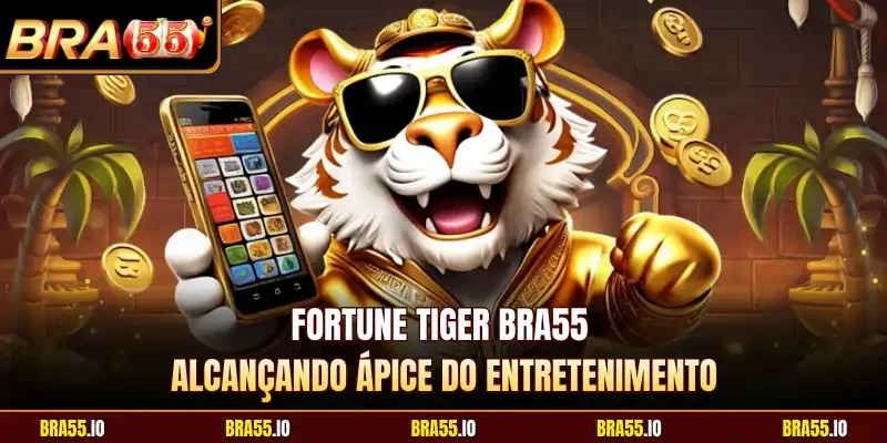 Fortune Tiger BRA55 Alcançando Ápice Do Entretenimento