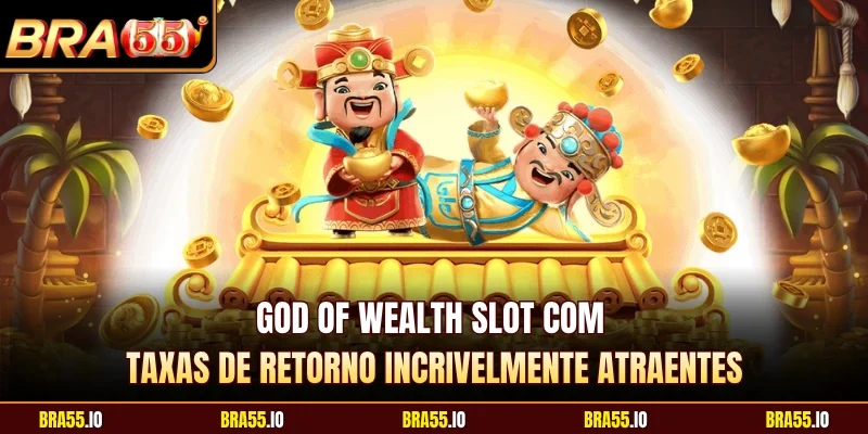 God of wealth slot com taxas de retorno incrivelmente atraentes