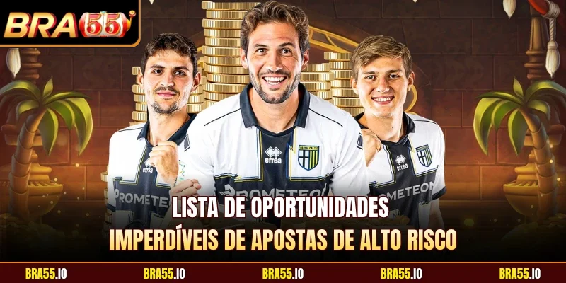 Lista de oportunidades imperdíveis de apostas de alto risco