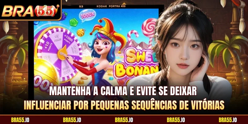 Mantenha a calma e evite se deixar influenciar por pequenas sequências de vitórias
