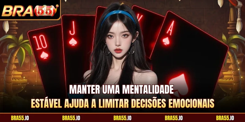 Manter uma mentalidade estável ajuda a limitar decisões emocionais