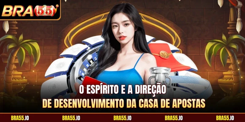O espírito e a direção de desenvolvimento da casa de apostas