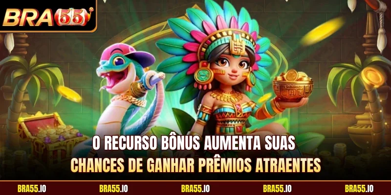 O recurso bônus aumenta suas chances de ganhar prêmios atraentes
