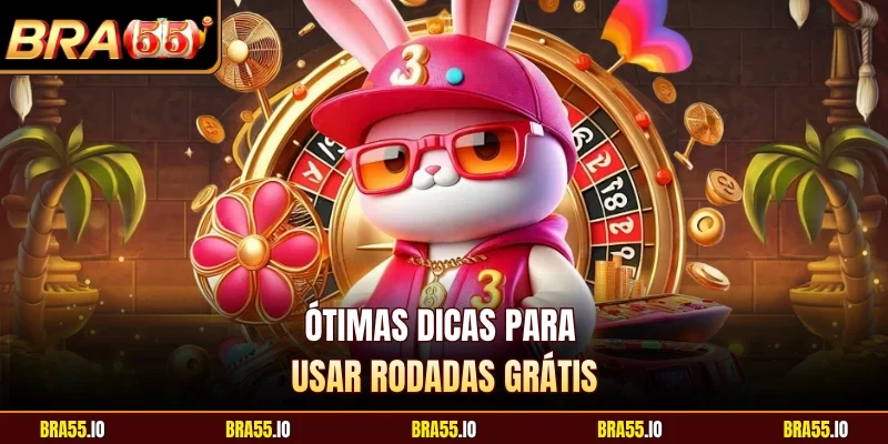 Ótimas dicas para usar rodadas grátis