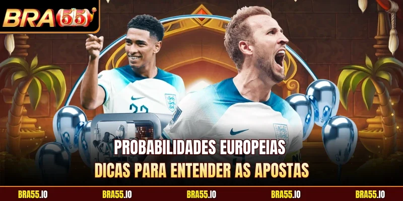 Probabilidades Europeias Dicas Para Entender As Apostas