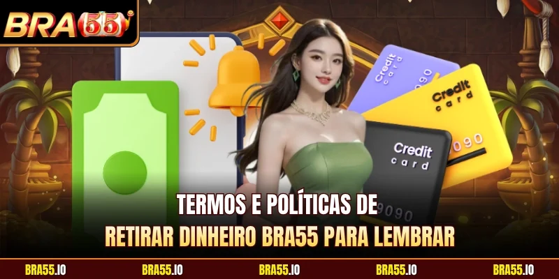 Termos e políticas de retirar dinheiro BRA55 para lembrar